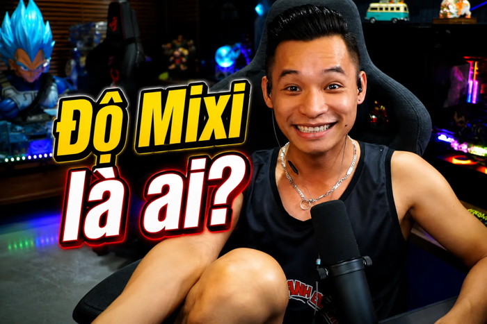 Độ Mixi là ai? Sức ảnh hưởng của Độ Mixi trong cộng đồng game thủ