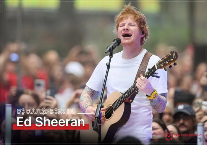 Bộ sưu tập đồng hồ của Ed Sheeran - Bệnh Viện Đồng Hồ (Benhviendongho.com)  - Sửa Chữa, Đào Tạo Nghề Đồng Hồ Uy Tín
