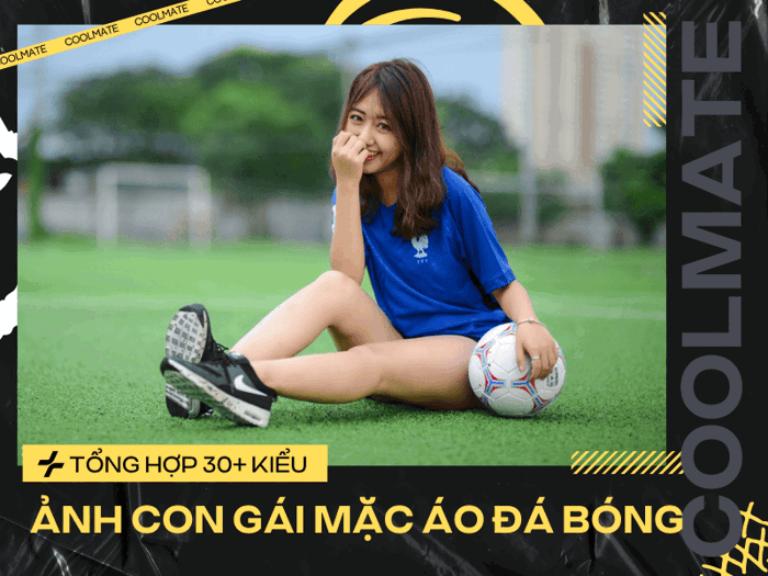 Tổng hợp 30+ ảnh con gái mặc áo đá bóng siêu xinh hot nhất 2024