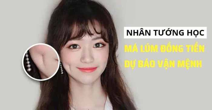 Nhân tướng học: Má lúm đồng tiền có ý nghĩa gì? Có nên tạo má lúm đồng tiền?  - BlogAnChoi