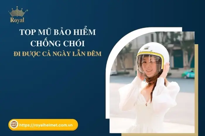 Top 3 mũ bảo hiểm chống chói đi được cả ngày lẫn đêm - Royal Helmet