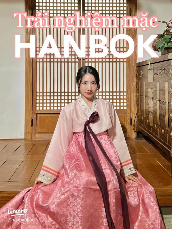 Trải nghiệm mặc Hanbok Hàn Quốc: cách chọn, tạo dáng chụp ảnh siêu xinh