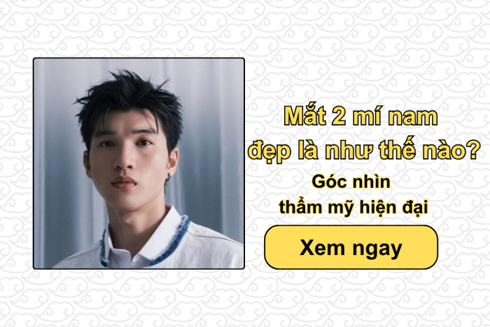Mắt 2 mí nam đẹp là như thế nào? Góc nhìn thẩm mỹ hiện đại Mắt 2 mí nam đẹp là như thế nào? Góc nhìn thẩm mỹ hiện đại
