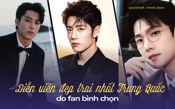 Top 10 diễn viên đẹp trai nhất Trung Quốc do fan bình chọn - Saostar.vn